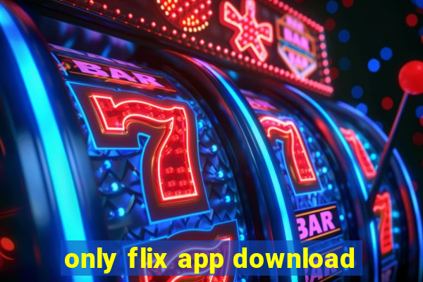 only flix app download